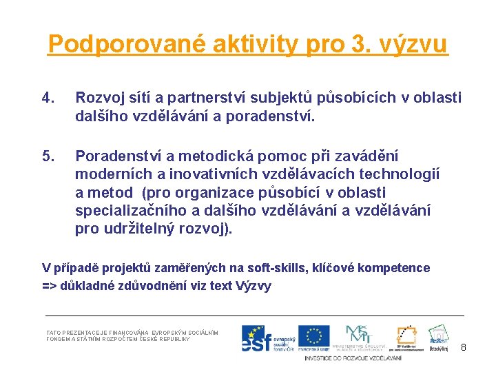 Podporované aktivity pro 3. výzvu 4. Rozvoj sítí a partnerství subjektů působících v oblasti