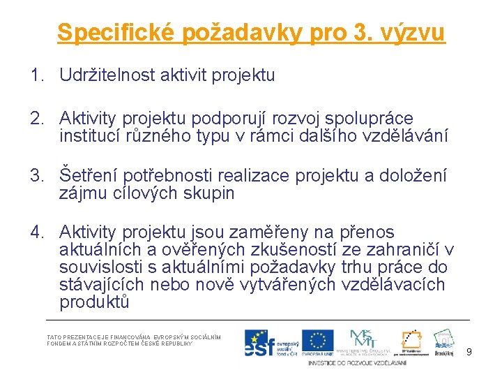 Specifické požadavky pro 3. výzvu 1. Udržitelnost aktivit projektu 2. Aktivity projektu podporují rozvoj