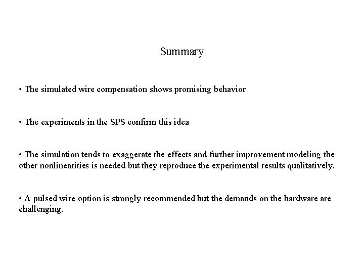 Summary • The simulated wire compensation shows promising behavior • The experiments in the