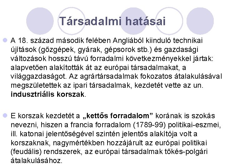 Társadalmi hatásai l A 18. század második felében Angliából kiinduló technikai újítások (gőzgépek, gyárak,