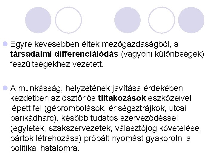 l Egyre kevesebben éltek mezőgazdaságból, a társadalmi differenciálódás (vagyoni különbségek) feszültségekhez vezetett. l A