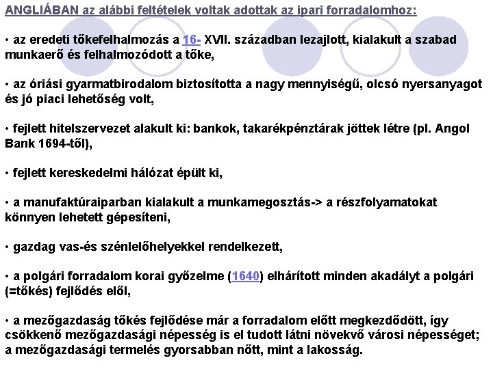 ANGLIÁBAN az alábbi feltételek voltak adottak az ipari forradalomhoz: • az eredeti tőkefelhalmozás a