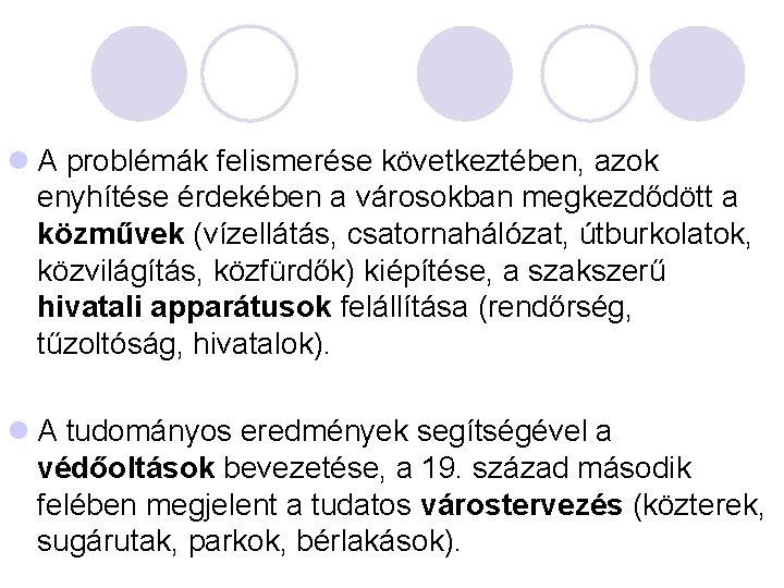 l A problémák felismerése következtében, azok enyhítése érdekében a városokban megkezdődött a közművek (vízellátás,