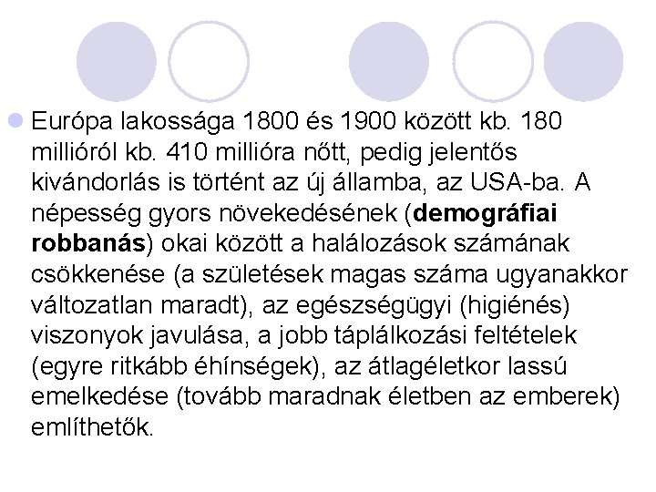 l Európa lakossága 1800 és 1900 között kb. 180 millióról kb. 410 millióra nőtt,