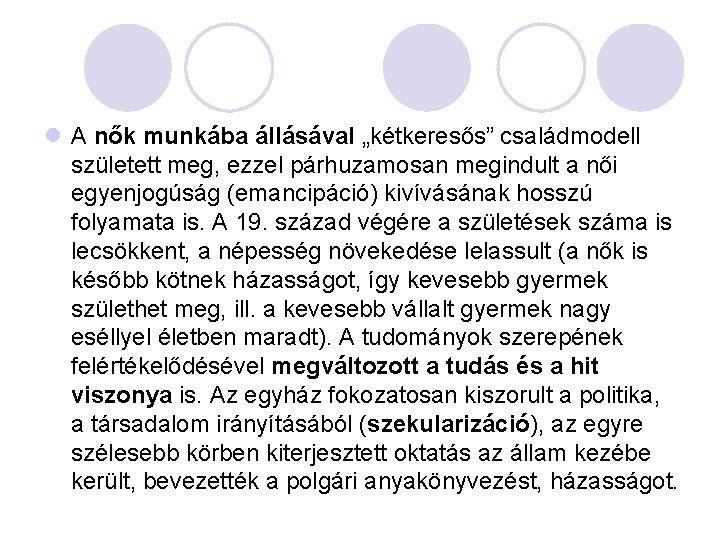 l A nők munkába állásával „kétkeresős” családmodell született meg, ezzel párhuzamosan megindult a női