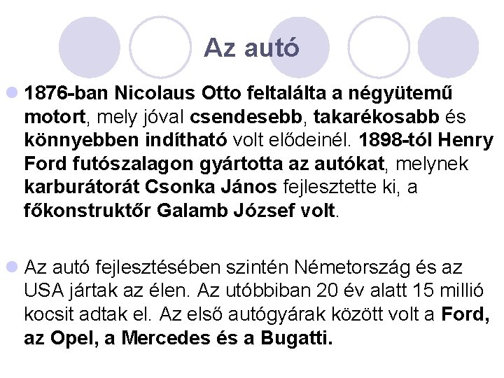 Az autó l 1876 -ban Nicolaus Otto feltalálta a négyütemű motort, mely jóval csendesebb,