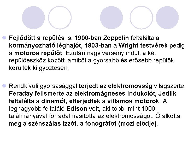 l Fejlődött a repülés is. 1900 -ban Zeppelin feltalálta a kormányozható léghajót, 1903 -ban