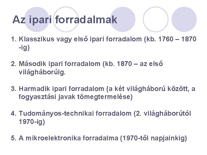 Az ipari forradalmak 1. Klasszikus vagy első ipari forradalom (kb. 1760 – 1870 -ig)