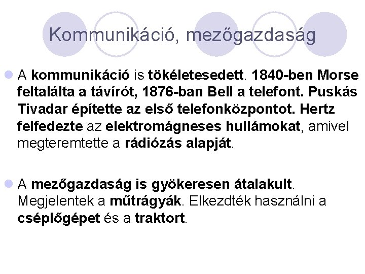 Kommunikáció, mezőgazdaság l A kommunikáció is tökéletesedett. 1840 -ben Morse feltalálta a távírót, 1876