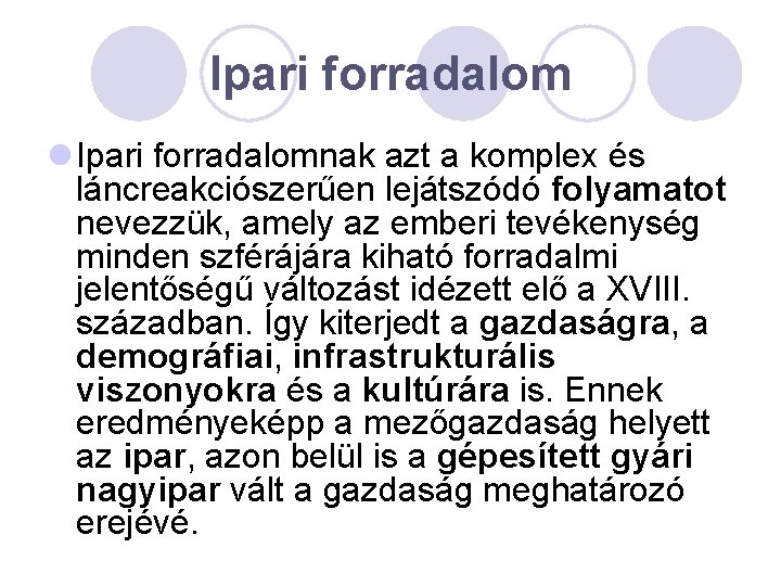 Ipari forradalom l Ipari forradalomnak azt a komplex és láncreakciószerűen lejátszódó folyamatot nevezzük, amely