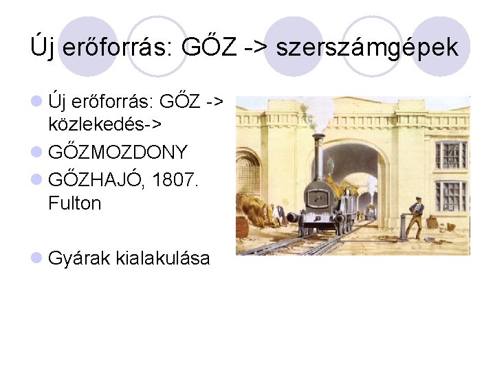 Új erőforrás: GŐZ -> szerszámgépek l Új erőforrás: GŐZ -> közlekedés-> l GŐZMOZDONY l