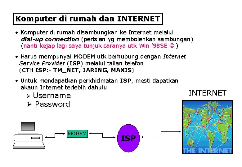 Komputer di rumah dan INTERNET • Komputer di rumah disambungkan ke Internet melalui dial-up