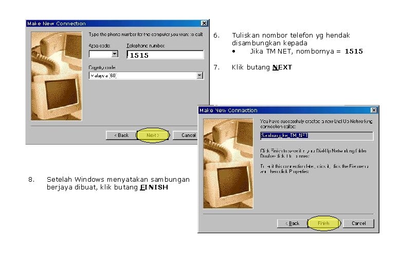 6. Tuliskan nombor telefon yg hendak disambungkan kepada • Jika TM NET, nombornya =