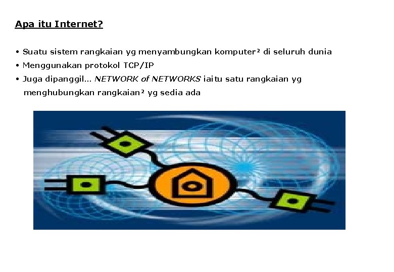 Apa itu Internet? • Suatu sistem rangkaian yg menyambungkan komputer² di seluruh dunia •