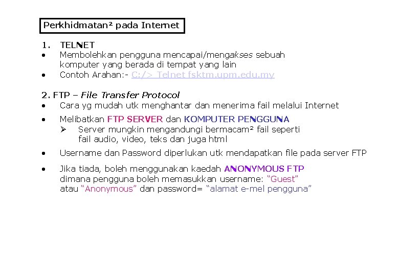 Perkhidmatan² pada Internet 1. • • TELNET Membolehkan pengguna mencapai/mengakses sebuah komputer yang berada