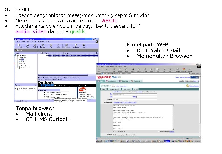 3. • • • E-MEL Kaedah penghantaran mesej/maklumat yg cepat & mudah Mesej teks