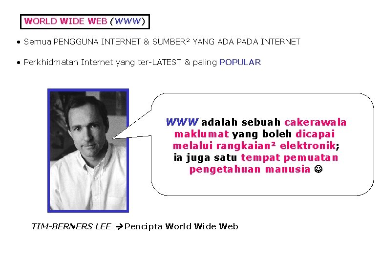 WORLD WIDE WEB (WWW) • Semua PENGGUNA INTERNET & SUMBER² YANG ADA PADA INTERNET