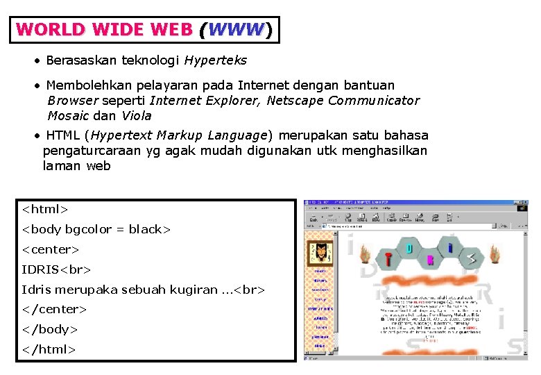 WORLD WIDE WEB (WWW) • Berasaskan teknologi Hyperteks • Membolehkan pelayaran pada Internet dengan