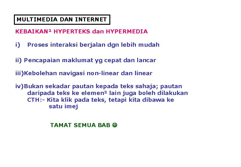 MULTIMEDIA DAN INTERNET KEBAIKAN² HYPERTEKS dan HYPERMEDIA i) Proses interaksi berjalan dgn lebih mudah