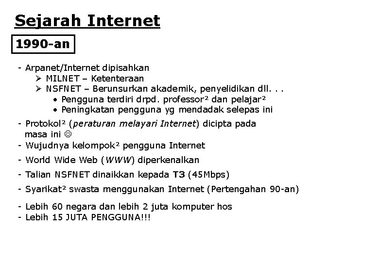 Sejarah Internet 1990 -an - Arpanet/Internet dipisahkan Ø MILNET – Ketenteraan Ø NSFNET –