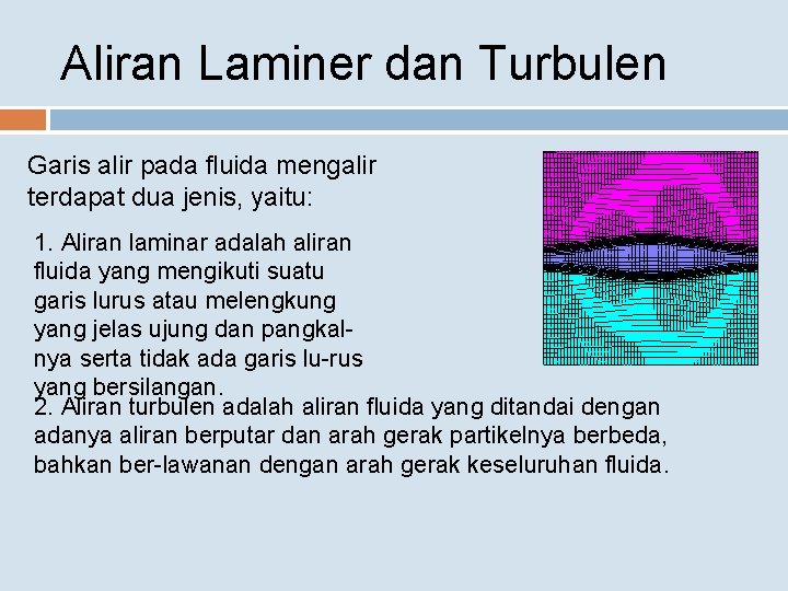 Aliran Laminer dan Turbulen Garis alir pada fluida mengalir terdapat dua jenis, yaitu: 1.