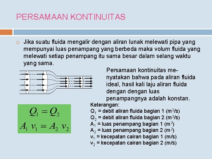 PERSAMAAN KONTINUITAS Jika suatu fluida mengalir dengan aliran lunak melewati pipa yang mempunyai luas