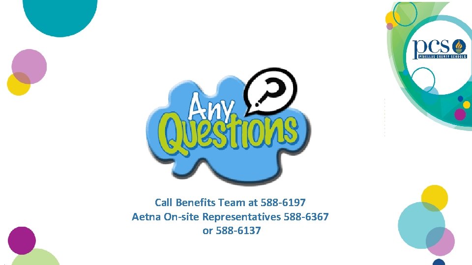 Call Benefits Team at 588 -6197 Aetna On-site Representatives 588 -6367 or 588 -6137