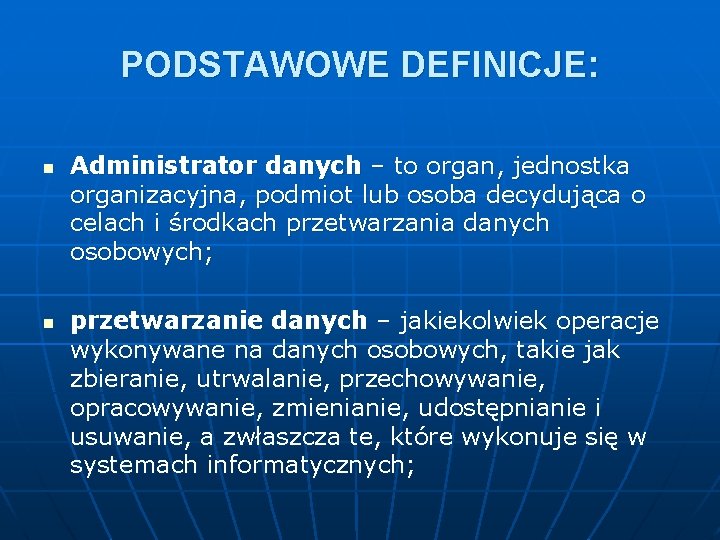 PODSTAWOWE DEFINICJE: n n Administrator danych – to organ, jednostka organizacyjna, podmiot lub osoba