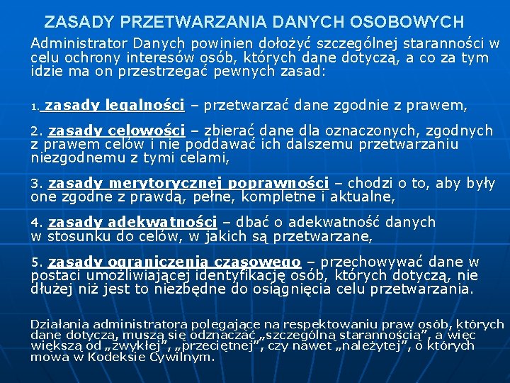 ZASADY PRZETWARZANIA DANYCH OSOBOWYCH Administrator Danych powinien dołożyć szczególnej staranności w celu ochrony interesów