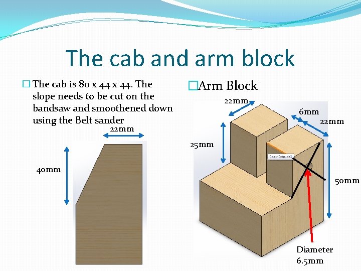 The cab and arm block � The cab is 80 x 44. The slope