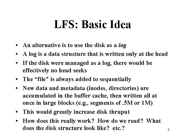 LFS: Basic Idea • An alternative is to use the disk as a log