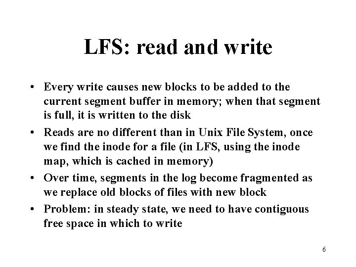 LFS: read and write • Every write causes new blocks to be added to