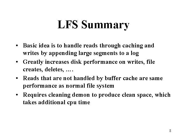 LFS Summary • Basic idea is to handle reads through caching and writes by
