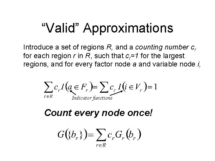 “Valid” Approximations Introduce a set of regions R, and a counting number cr for