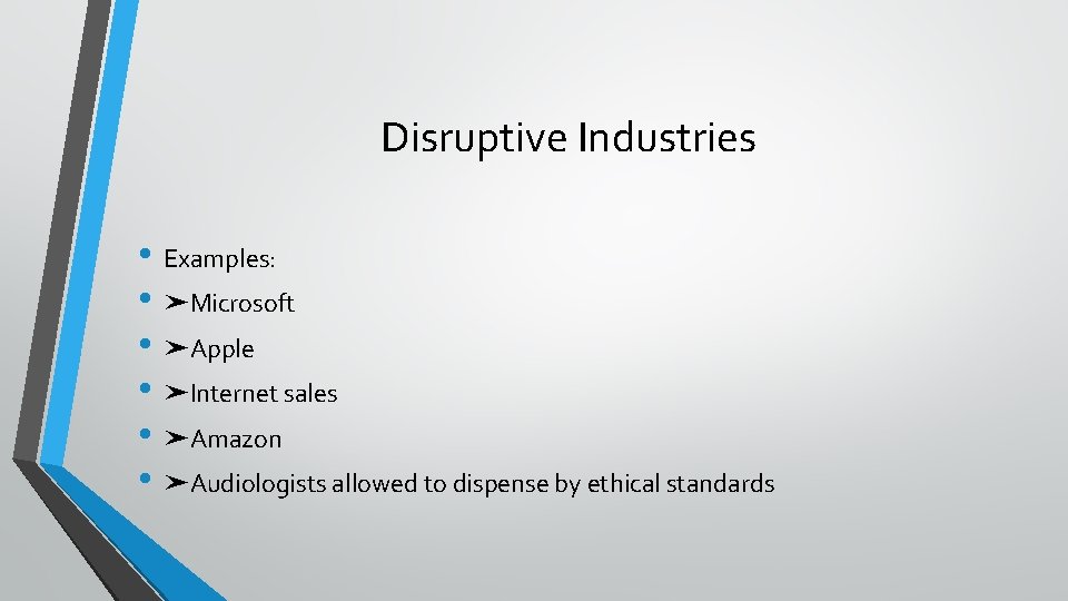 Disruptive Industries • Examples: • ➤Microsoft • ➤Apple • ➤Internet sales • ➤Amazon •