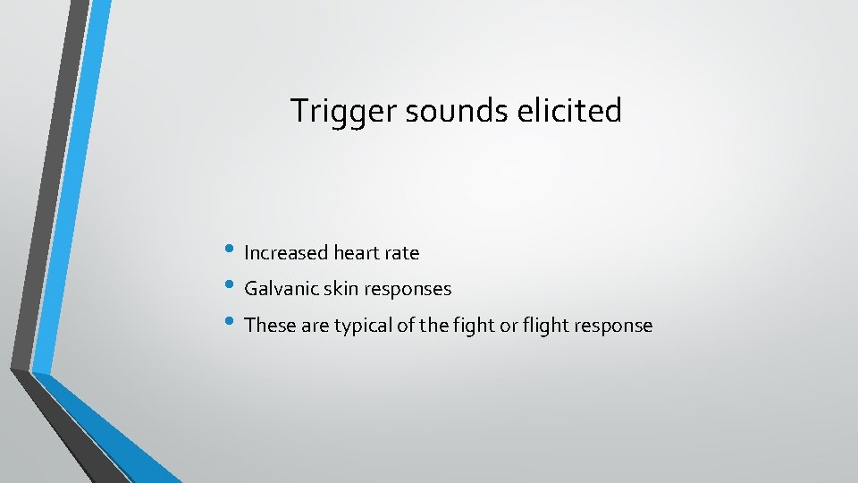 Trigger sounds elicited • Increased heart rate • Galvanic skin responses • These are