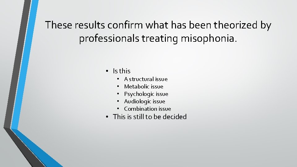 These results confirm what has been theorized by professionals treating misophonia. • Is this