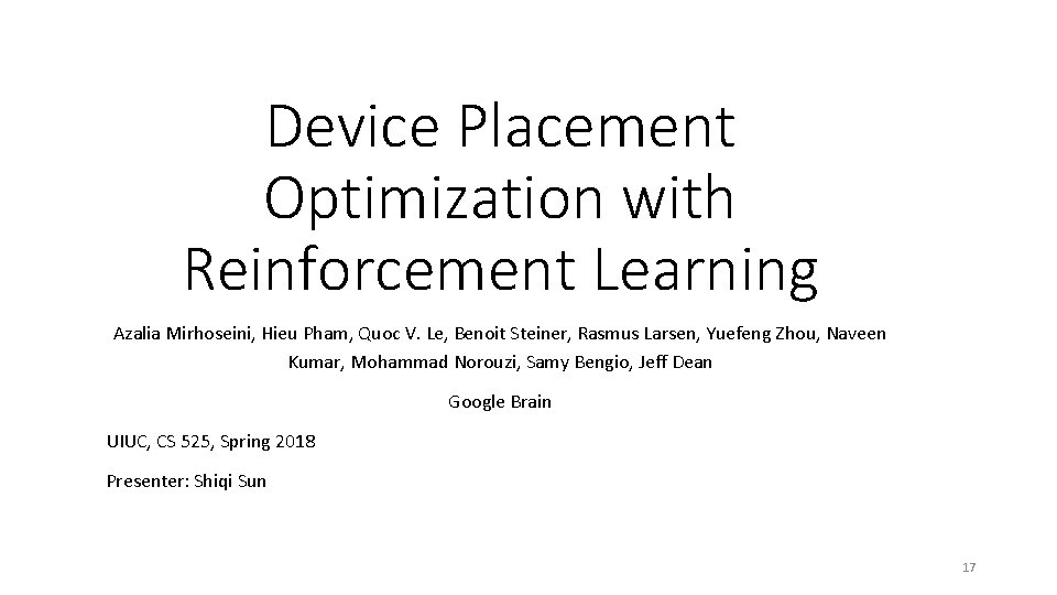 Device Placement Optimization with Reinforcement Learning Azalia Mirhoseini, Hieu Pham, Quoc V. Le, Benoit
