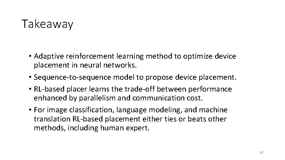 Takeaway • Adaptive reinforcement learning method to optimize device placement in neural networks. •