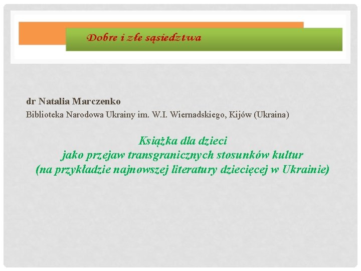 dr Natalia Marczenko Biblioteka Narodowa Ukrainy im. W. I. Wiernadskiego, Kijów (Ukraina) Książka dla