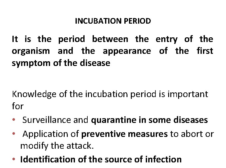 INCUBATION PERIOD It is the period between the entry of the organism and the