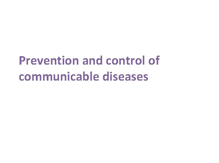 Prevention and control of communicable diseases 