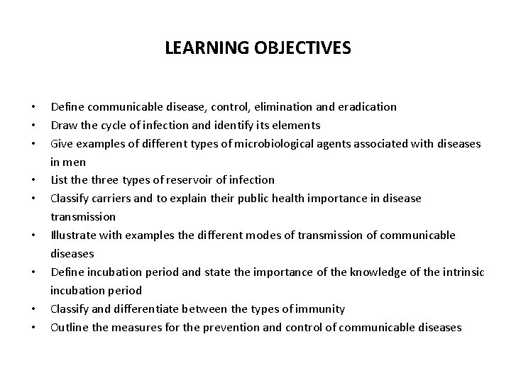 LEARNING OBJECTIVES • • • Define communicable disease, control, elimination and eradication Draw the