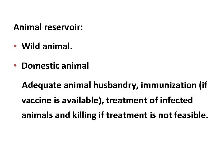 Animal reservoir: • Wild animal. • Domestic animal Adequate animal husbandry, immunization (if vaccine