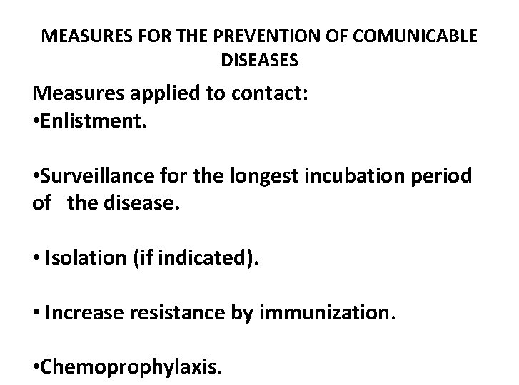 MEASURES FOR THE PREVENTION OF COMUNICABLE DISEASES Measures applied to contact: • Enlistment. •