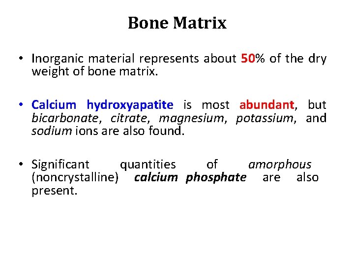 Bone Matrix • Inorganic material represents about 50% of the dry weight of bone