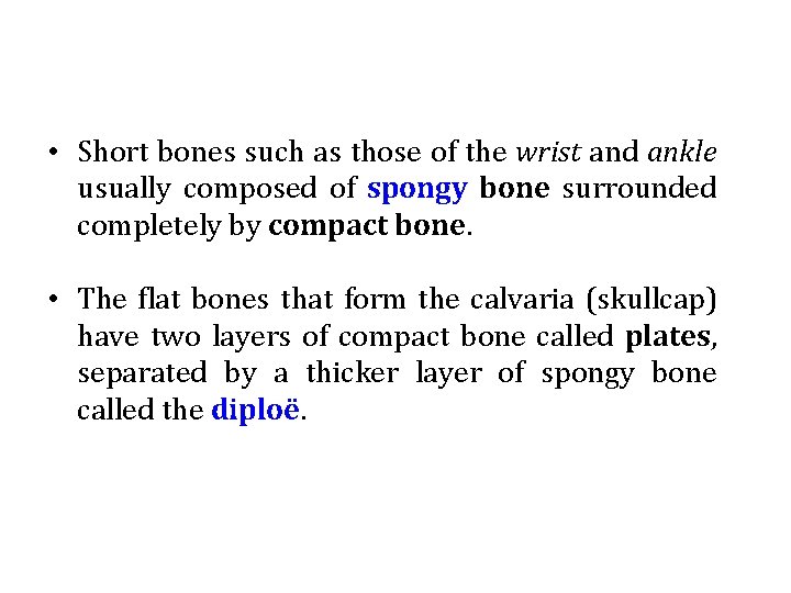  • Short bones such as those of the wrist and ankle usually composed