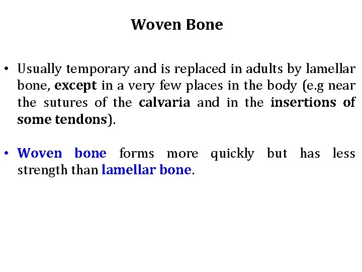 Woven Bone • Usually temporary and is replaced in adults by lamellar bone, except