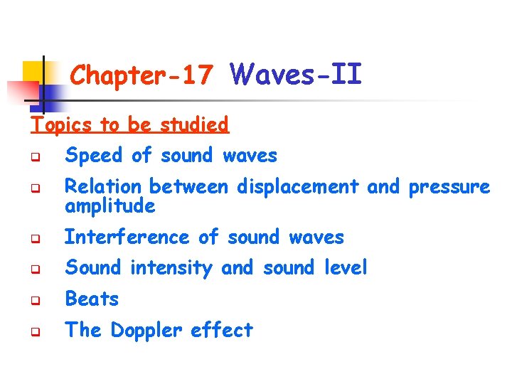 Chapter-17 Waves-II Topics to be studied q Speed of sound waves q Relation between