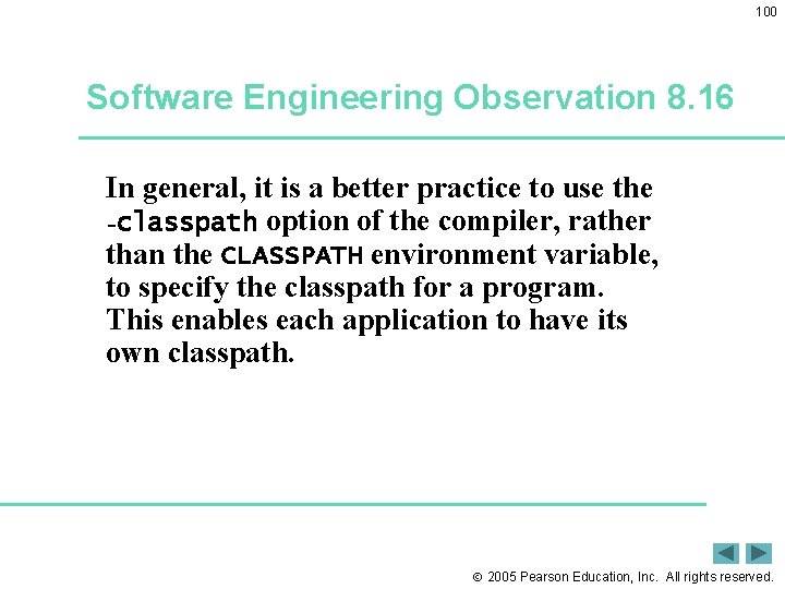 100 Software Engineering Observation 8. 16 In general, it is a better practice to